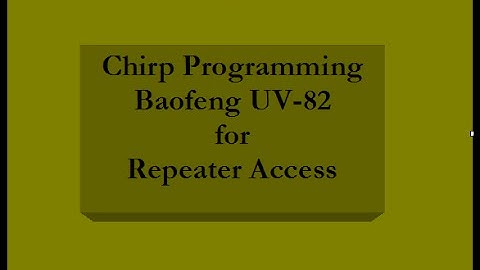 Chirp Programming the UV-82 - Repeaters - Baofeng