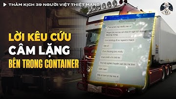 Thảm Kịch 39 Người Việt Thiệt Mạng Trong Container Ở Essex, Anh Năm 2019 | Vụ Án Có Thật
