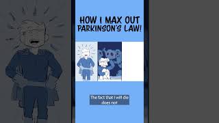 How You Can Max Out Parkinson&#39;s Law