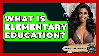 What Is Elementary Education? - The College Explorer