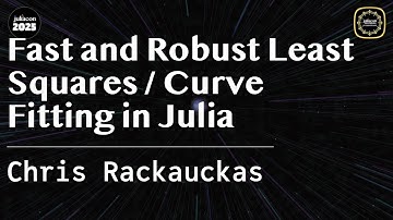 Fast and Robust Least Squares / Curve Fitting in Julia | Rackauckas | JuliaCon Global 2025