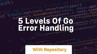 5 levels of go error handling