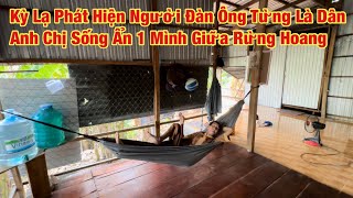 Kỳ lạ phát hiện người đàn ông từng là trùm giang hồ ở AG, sống 1 mình giữa rừng hoang nghe mà Ớn Óc