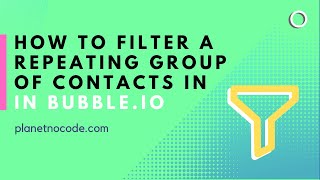 How to filter a Repeating Group of contacts in Bubble.io | Bubble.io Tutorials | Planetnocode.com Information