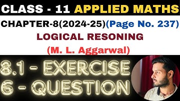 6 Ques Exercise 8.1 l Chapter 8 l LOGICAL RESONING l Class 11th Applied Maths l M L Aggarwal 2024-25