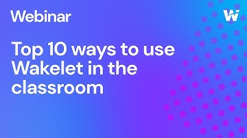 Top 10 Ways to use Wakelet in the Classroom (Wakelet Webinar)