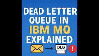 Dead Letter Queue in IBM MQ Explained