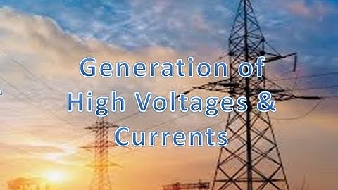 Generation of High Voltages & currents session1