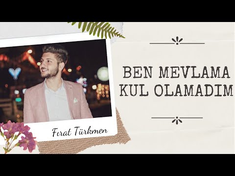 BEN MEVLAMA KUL OLAMADIM - FIRAT TÜRKMEN