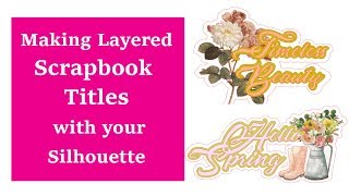 Making Layered Scrapbook Titles with Silhouette