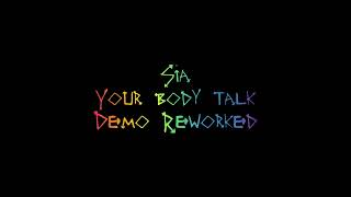 Sia  Your Body Talk demo Reworked