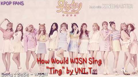 How Would WJSN Sing "Ting" by UNI.T