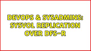 DevOps & SysAdmins: SYSVOL replication over DFS-R (3 Solutions!!)