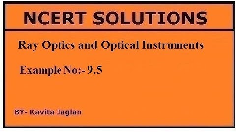 NCERT SOLUTIONS, CHAPTER-9, EXAMPLE No.- 9.5, Ray Optics and Optical Instruments, CLASS 12, PHYSICS