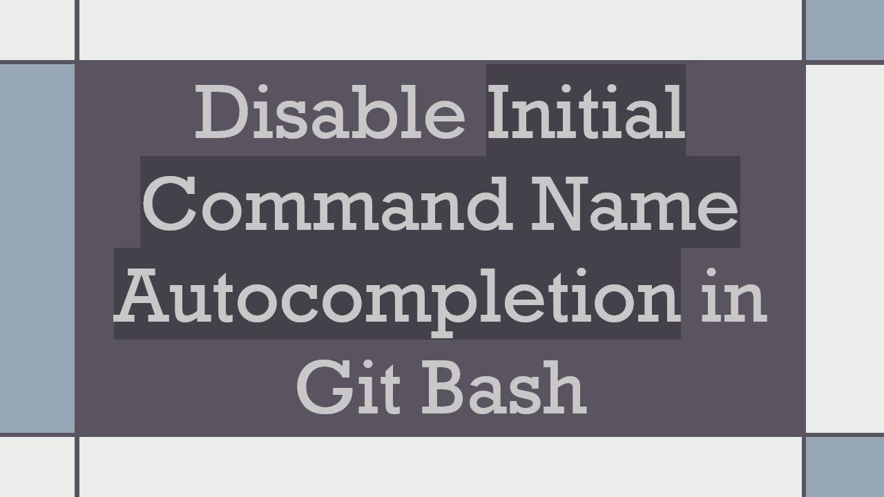 Disable Initial Command Name Autocompletion in Git Bash