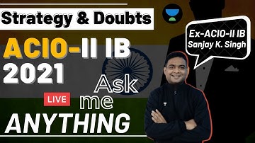 Strategy & Doubts for ACIO-II IB 2021 | How to prepare for ACIO-II IB | Ex-ACIO-II IB Sanjay K.Singh