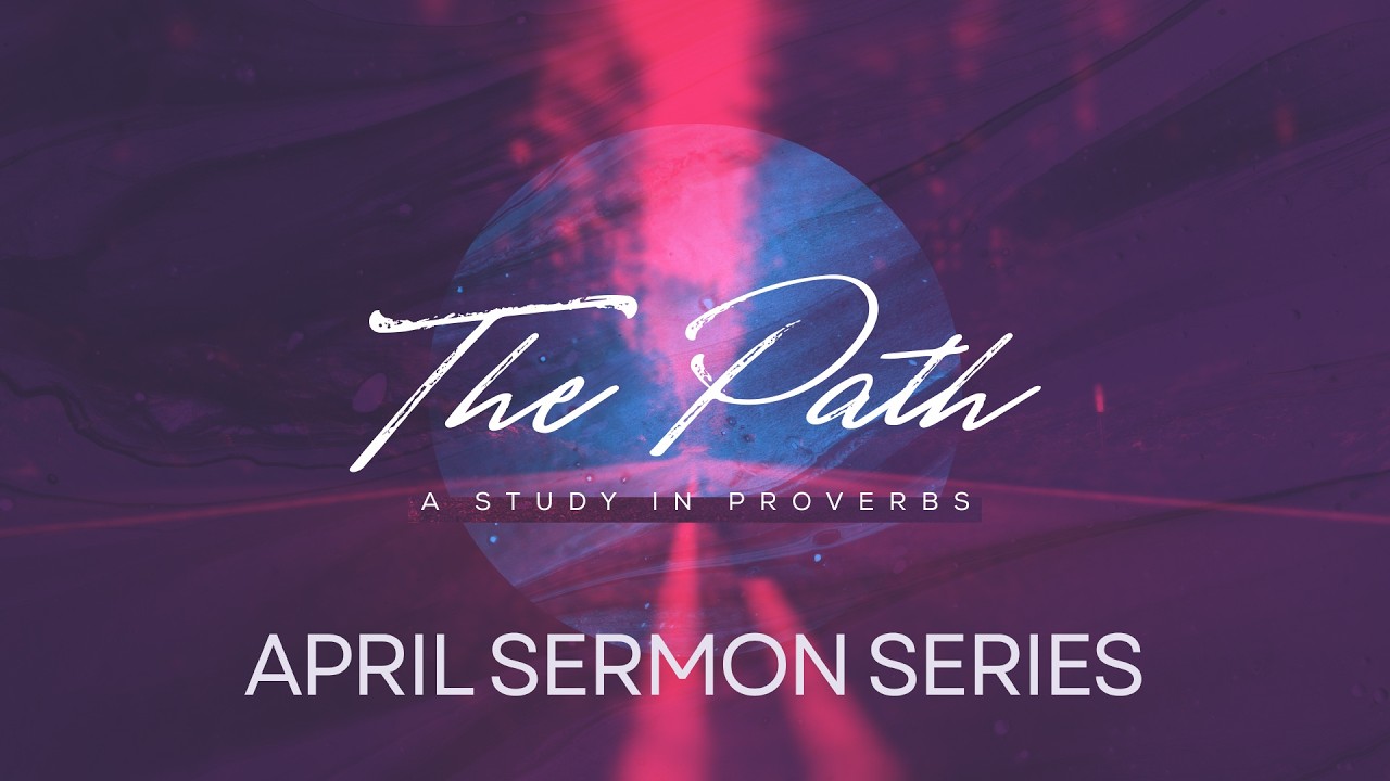 The Path - A Study in Proverbs 4/26/2026 Week 3