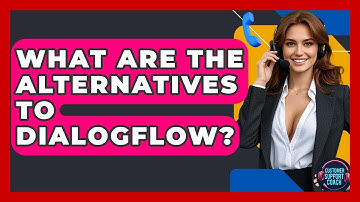 What Are The Alternatives To Dialogflow? - Customer Support Coach