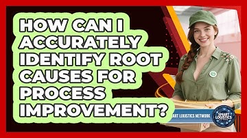 How Can I Accurately Identify Root Causes For Process Improvement? - Smart Logistics Network