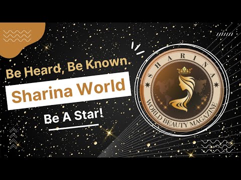 Be Heard, Be Known & Be A Star - Sharina World Beauty Magazine