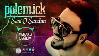 Polemick - Meraklı Değilim 