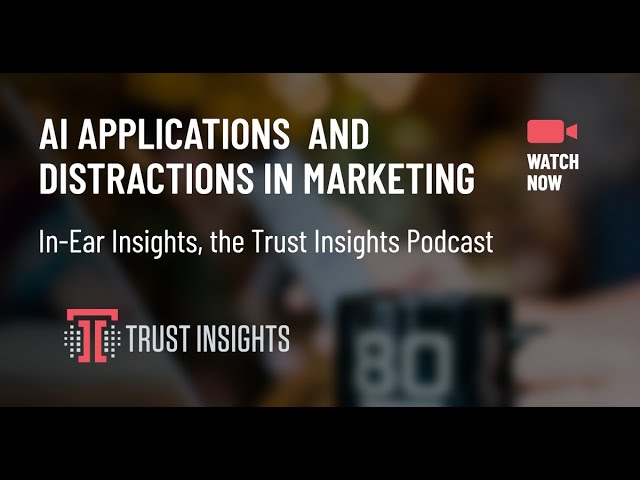 {PODCAST} In-Ear Insights: AI Applications and Distractions in Marketing class=