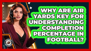 Why Are Air Yards Key For Understanding Completion Percentage In Football? - Gridiron Data Digest