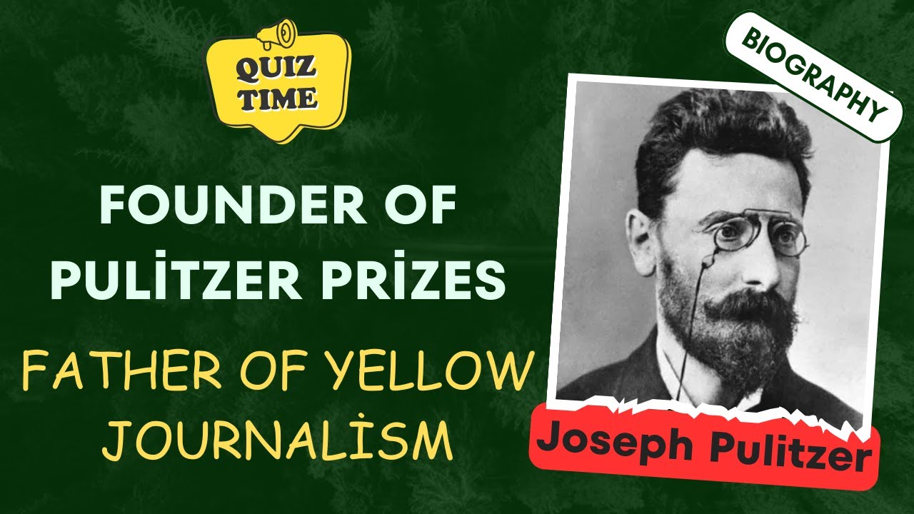 Joseph Pulitzer: His Life, Legacy, and Impact on Journalism | 50 MCQ | MCQuiz Byte