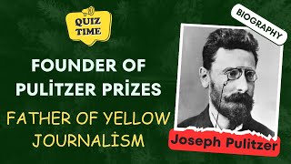 Joseph Pulitzer: His Life, Legacy, and Impact on Journalism | 50 MCQ | MCQuiz Byte