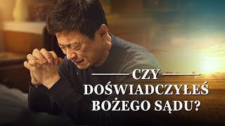 Chrześcijańskie świadectwo wiary | „Czy doświadczyłeś Bożego sądu?”