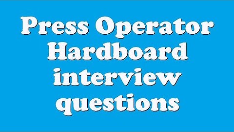 Press Operator Hardboard interview questions