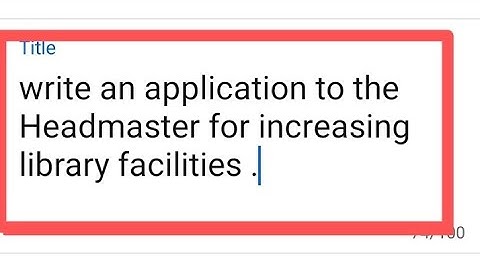 write an application to the Headmaster for increasing library facilities .