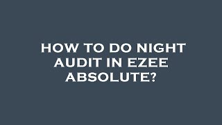 How to do night audit in ezee absolute?