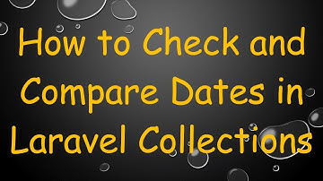 How to Check and Compare Dates in Laravel Collections