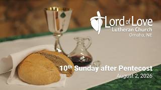 10th Sunday after Pentecost | August 2, 2026 | Lord of Love Lutheran (ELCA) Church | Omaha, NE