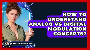 How To Understand Analog Vs Digital Modulation Concepts? - Electrical Engineering Essentials