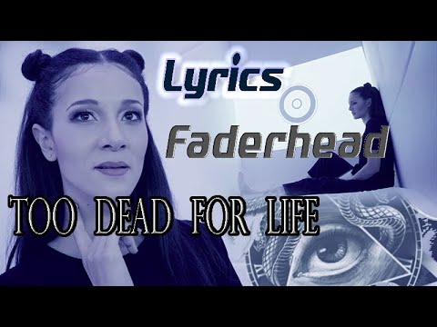 Faderhead - Too Dead For Life (with lyrics)