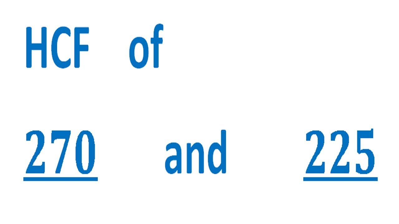 HCF Of 270 And 225 YouTube hcf-of-270-and-225-youtube