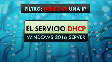 SER UT1 Servidor DHCP W2016 Denegar una IP de un cliente