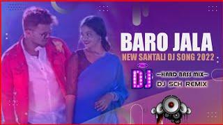 new santali dj song 2022 || baro jala || dj sch remix present