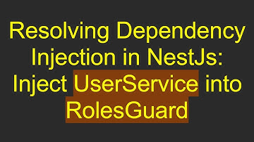 Resolving Dependency Injection in NestJs: Inject UserService into RolesGuard