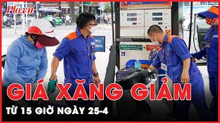 Nóng: Từ 15 giờ hôm nay, giá xăng A95 giảm còn chưa tới 25.000 đồng/lít - PLO