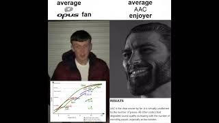 average opus fan vs average aac enjoyer