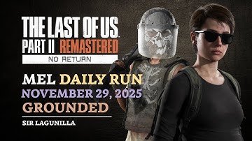 No Return | Daily Seed on Grounded as Mel (11/29/25) | The Last of Us Part II Remastered [PS5]