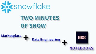 Snowflake: Data Marketplace, Data Engineering, and HEX Notebooks