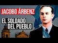 Jacobo Árbenz: El Coronel de la Primavera