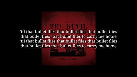 the devil makes three – the bullet (lyrics)
