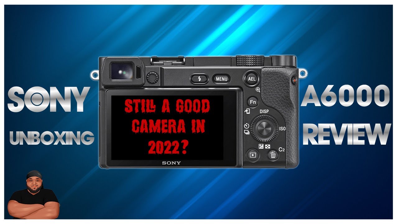 Sony A6000 Unboxing & Review In 2022! YouTube