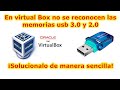 VitualBox no reconoce memorias usb 3.0 y 2.0 || solución