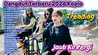 Dangdut Koplo Terbaru 2026 Full Album | Jauh Ko Pergi, Cinta Tak Direstui Paling Populer 🔥 Trending